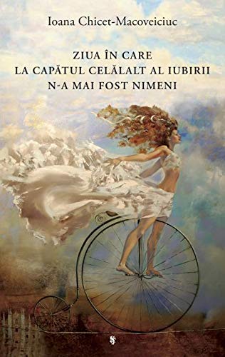ZIUA IN CARE LA CAPATUL CELALALT AL IUBIRII NA MAI FOST NIMENI [Broché] IOANA CHICET-MACOVEICIUC